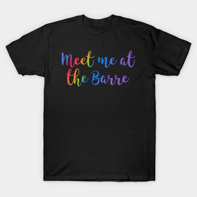 Meet me at the barre T-Shirt by Vizzzual